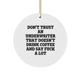 Funny Underwriter Gifts from Friends - Christmas Unique Circle Ornament, Don't Trust An 'Underwriter That Doesn't Drink Coffee And Say F--k A Lot' Quote, Funny Underwriter Circle Ornament - Image 1
